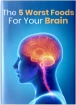 Brain Savior Bonus 1 - The 5 Worst Foods For Your Brain
